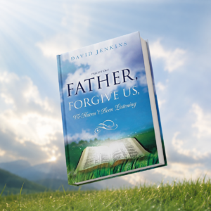 PRECEPT ONE: FATHER, FORGIVE US, We Haven't Been Listening